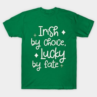 Irish by Choice, Lucky by Fate T-Shirt